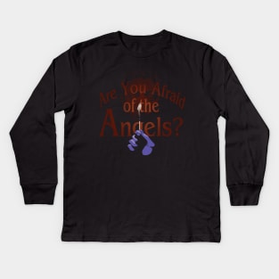 Are You Afraid of the Angels? Kids Long Sleeve T-Shirt